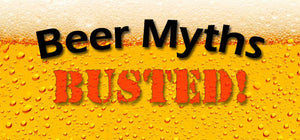 4 Common Myths about Beer BUSTED
